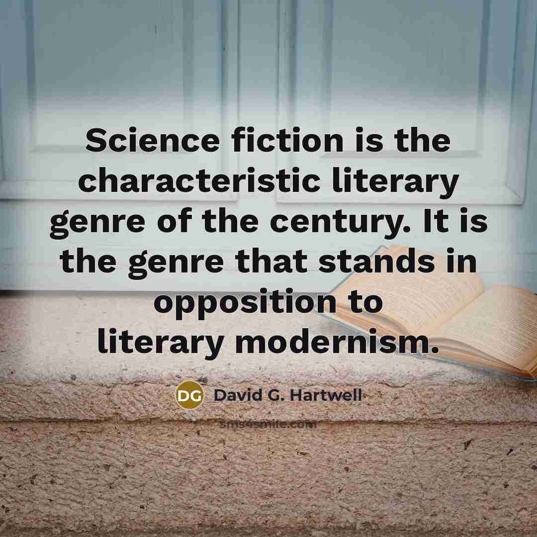 “Science fiction is the characteristic literary genre of the century.…” quote by David G. Hartwell