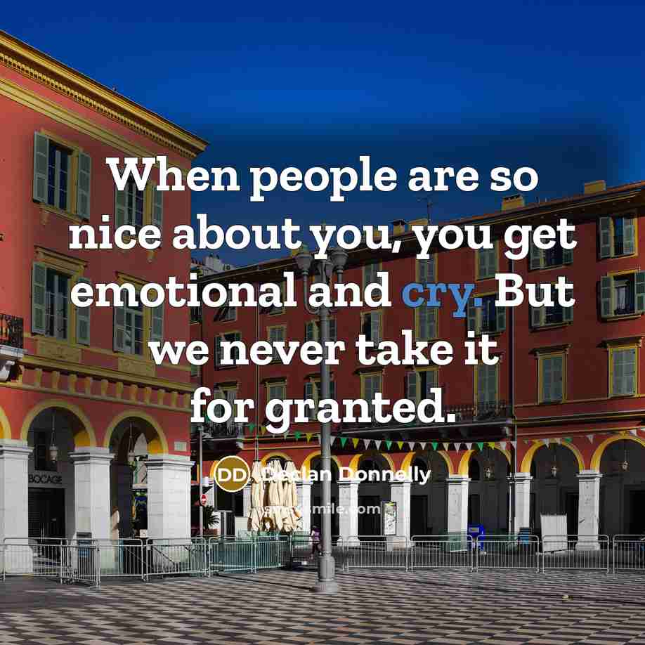 “When people are so nice about you, you get emotional…” quote by Declan Donnelly