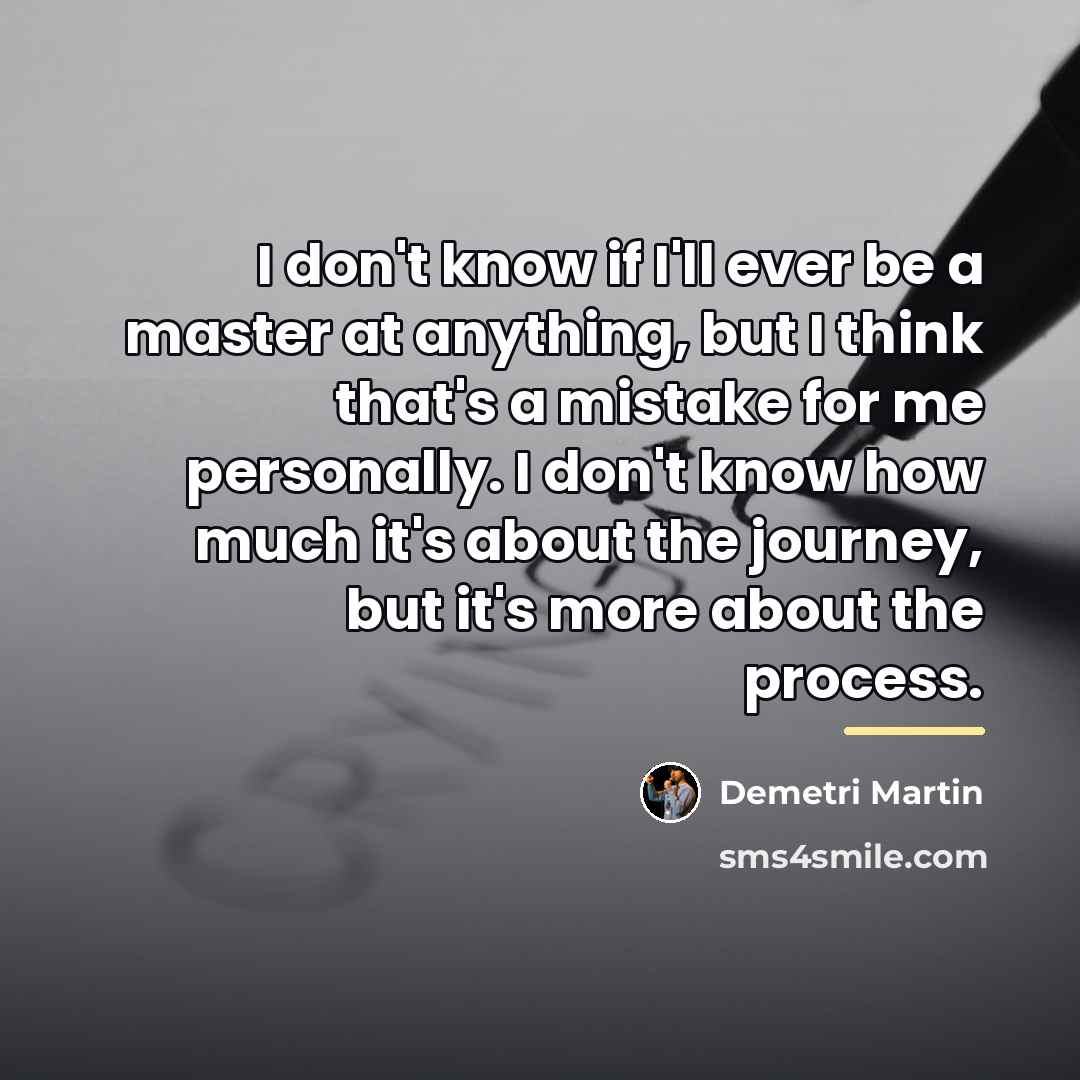“I don't know if I'll ever be a master at…” quote by Demetri Martin