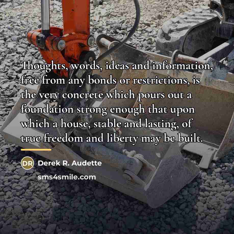 “Thoughts, words, ideas and information, free from any bonds or…” quote by Derek R. Audette