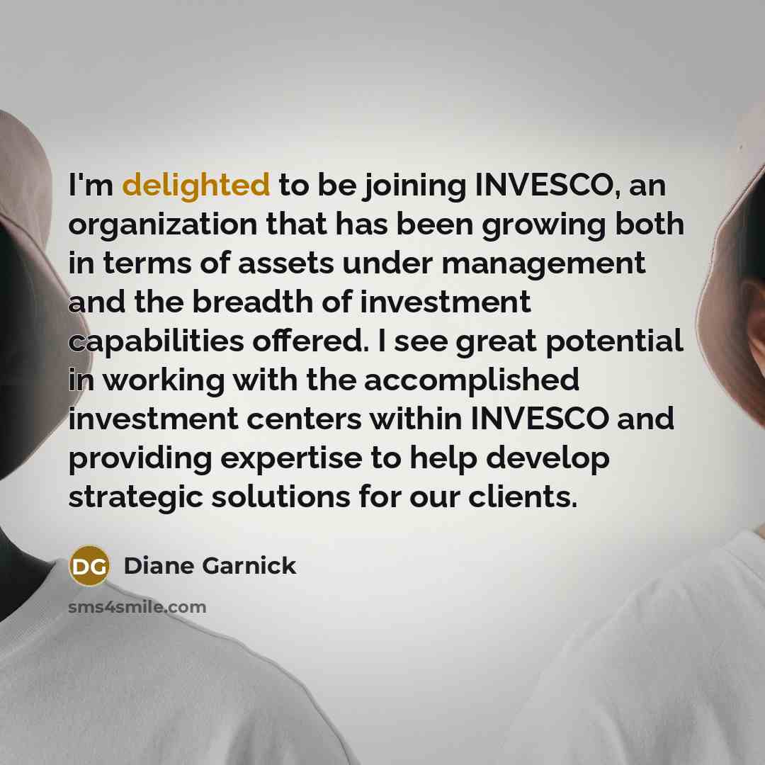“I'm delighted to be joining INVESCO, an organization that has…” quote by Diane Garnick