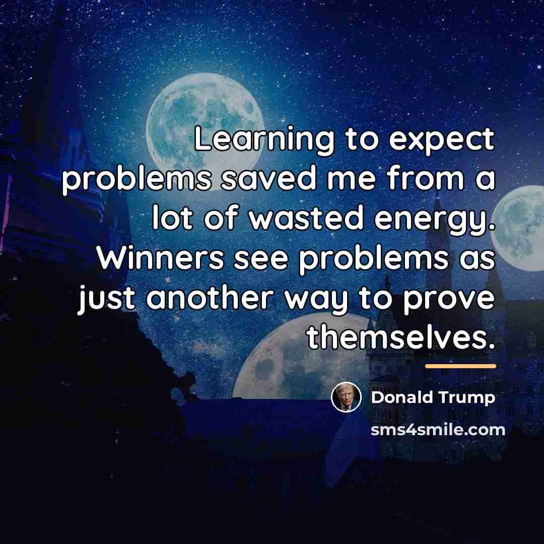 “Learning to expect problems saved me from a lot of…” quote by Donald Trump