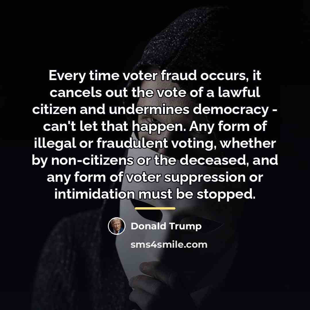 “Every time voter fraud occurs, it cancels out the vote…” quote by Donald Trump