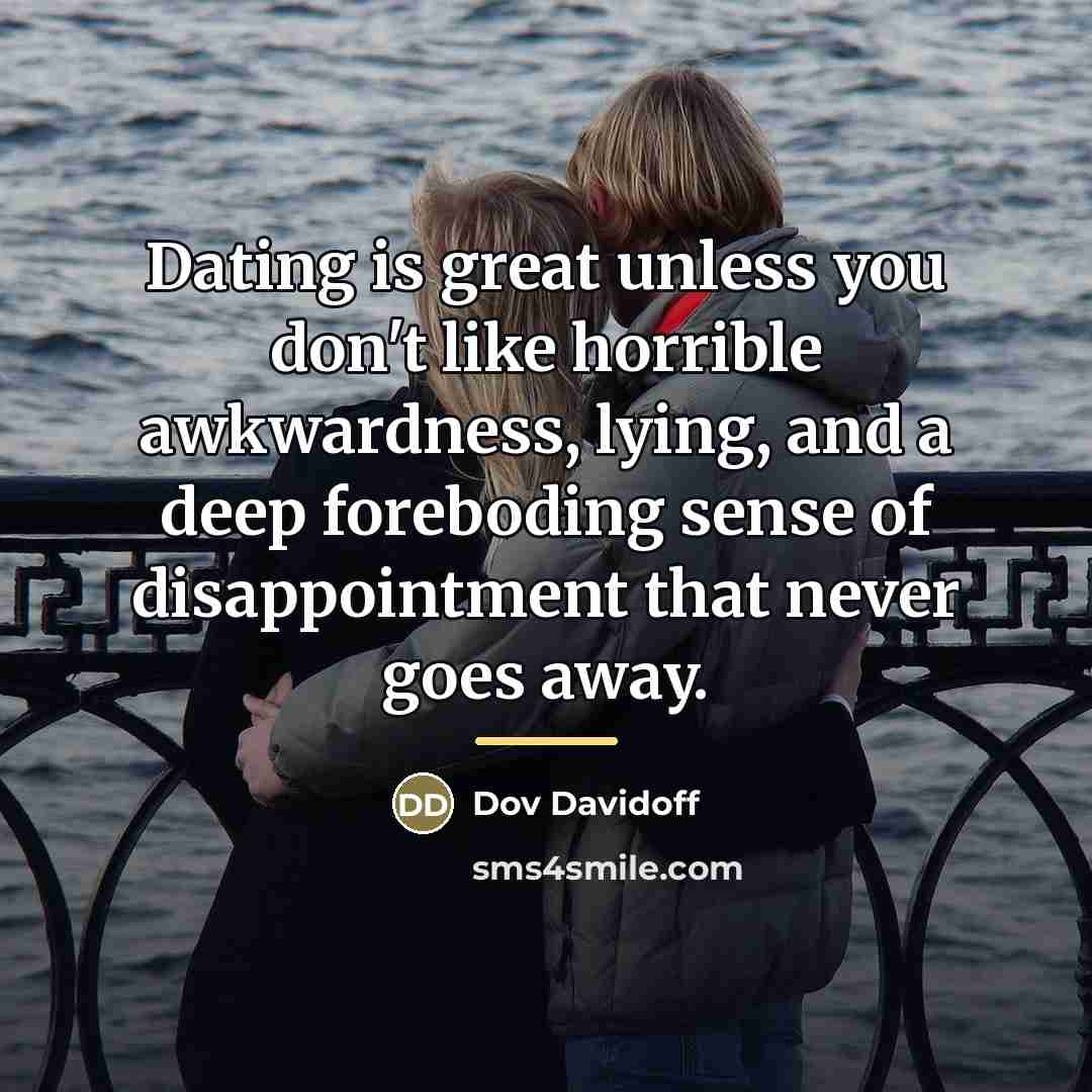“Dating is great unless you don't like horrible awkwardness, lying,…” quote by Dov Davidoff