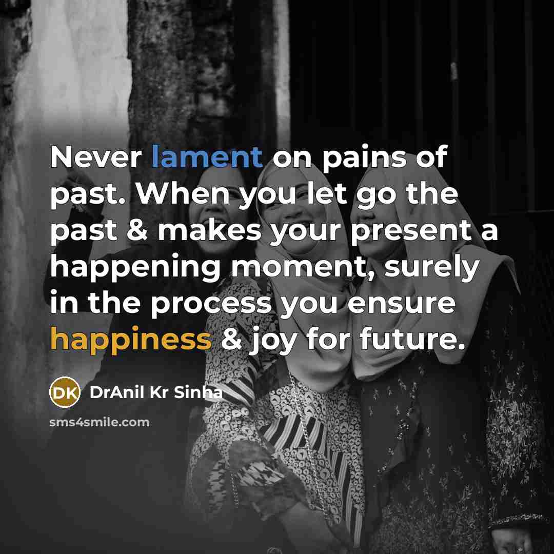 “Never lament on pains of past. When you let go…” quote by DrAnil Kr Sinha