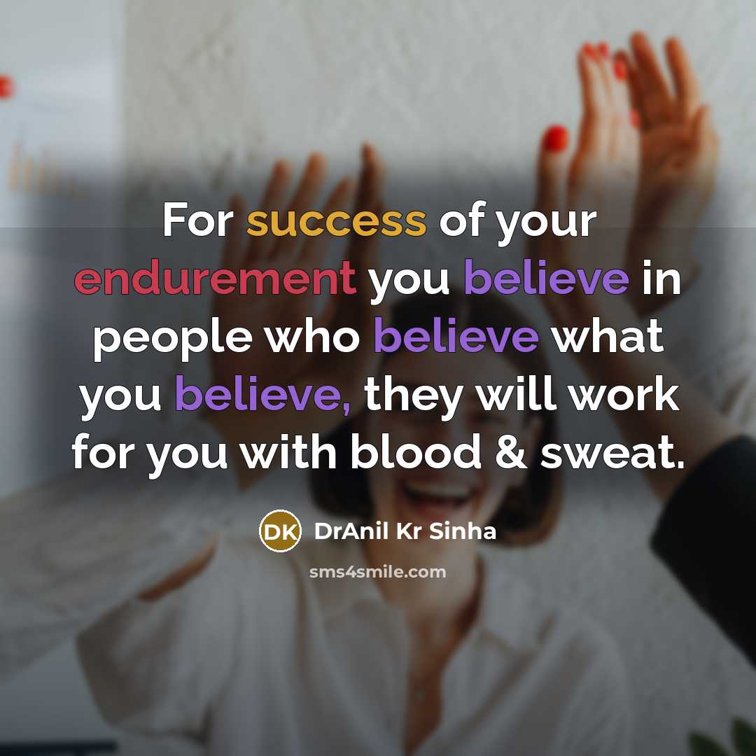 “For success of your endurement you believe in people who…” quote by DrAnil Kr Sinha