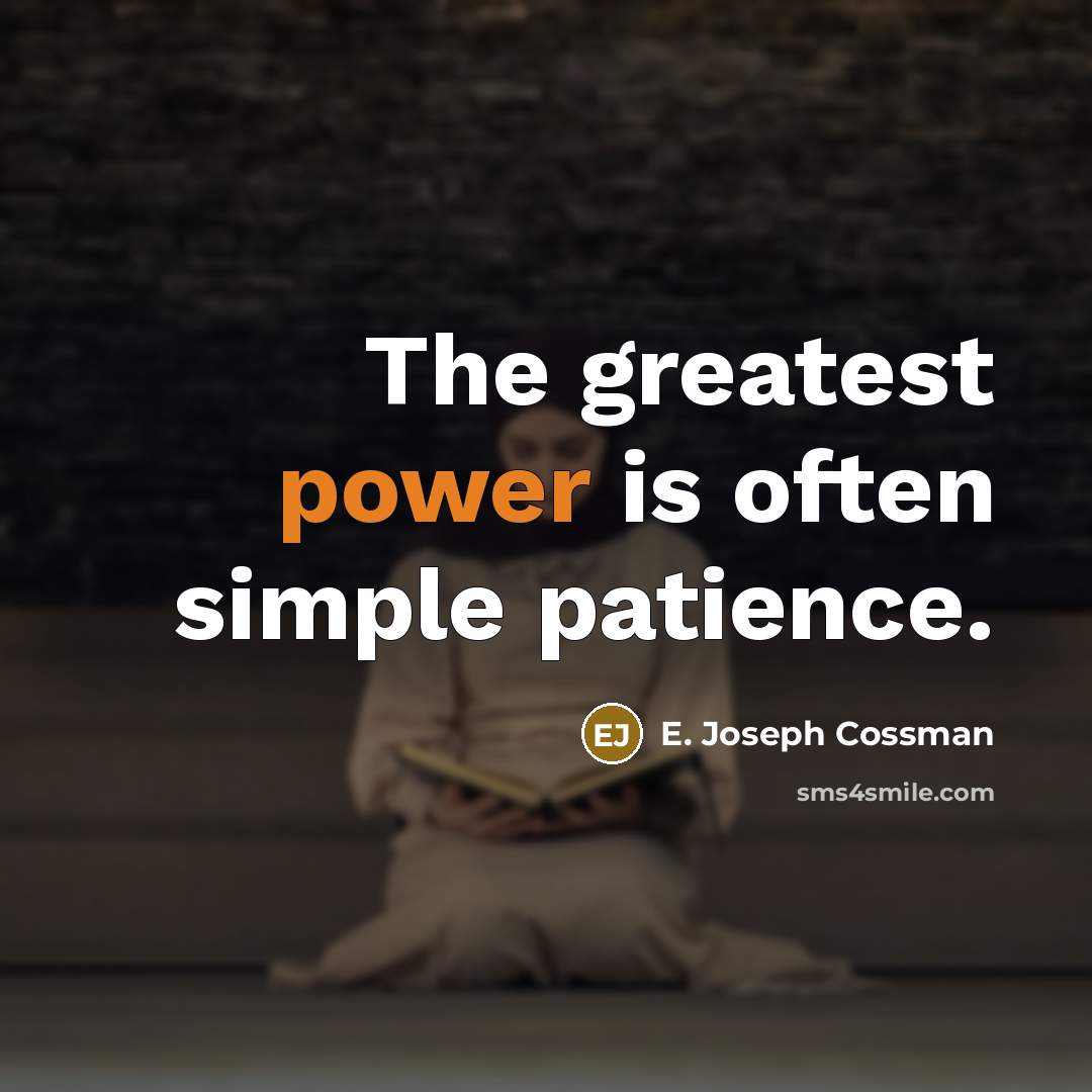 “The greatest power is often simple patience.…” quote by E. Joseph Cossman