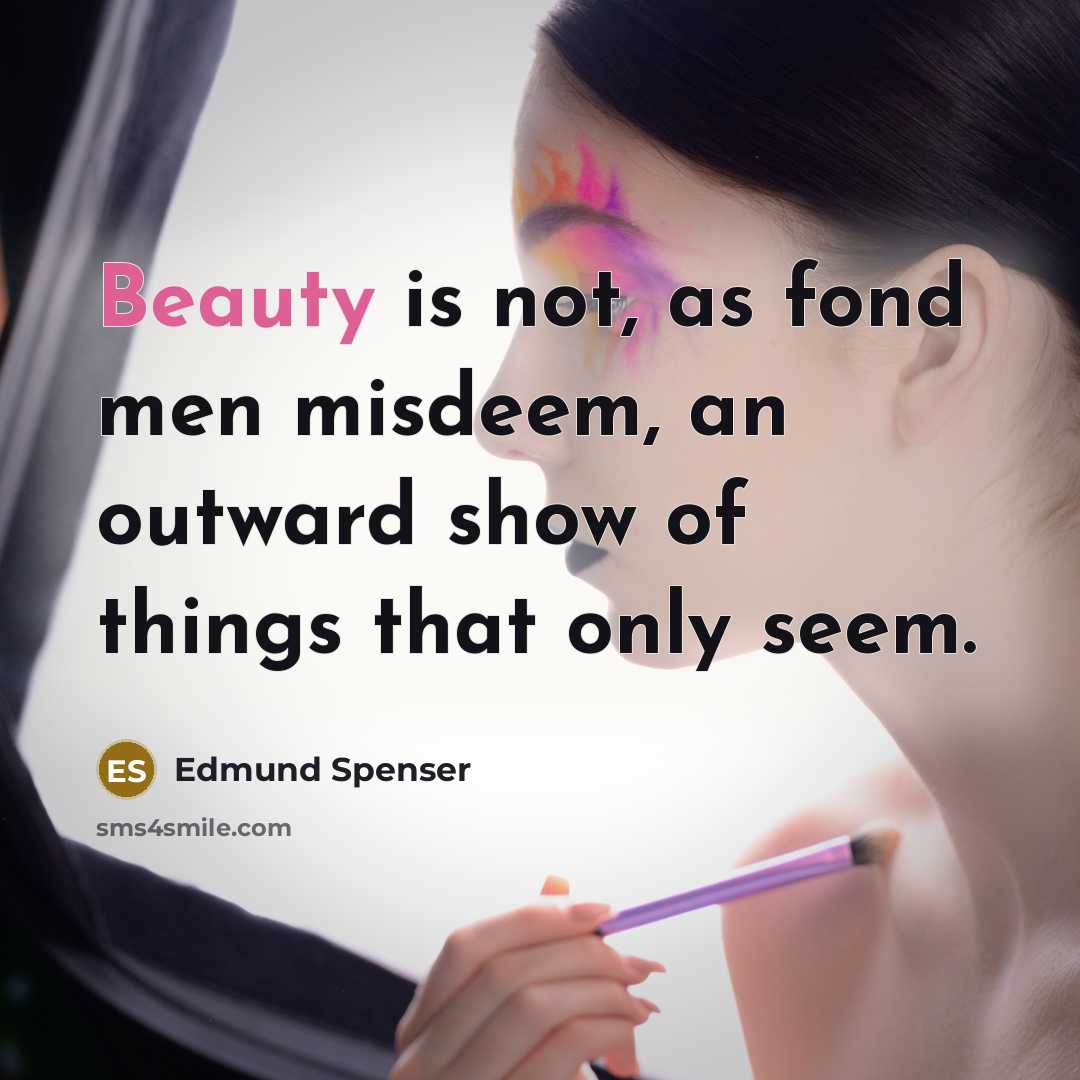 “Beauty is not, as fond men misdeem, an outward show…” quote by Edmund Spenser