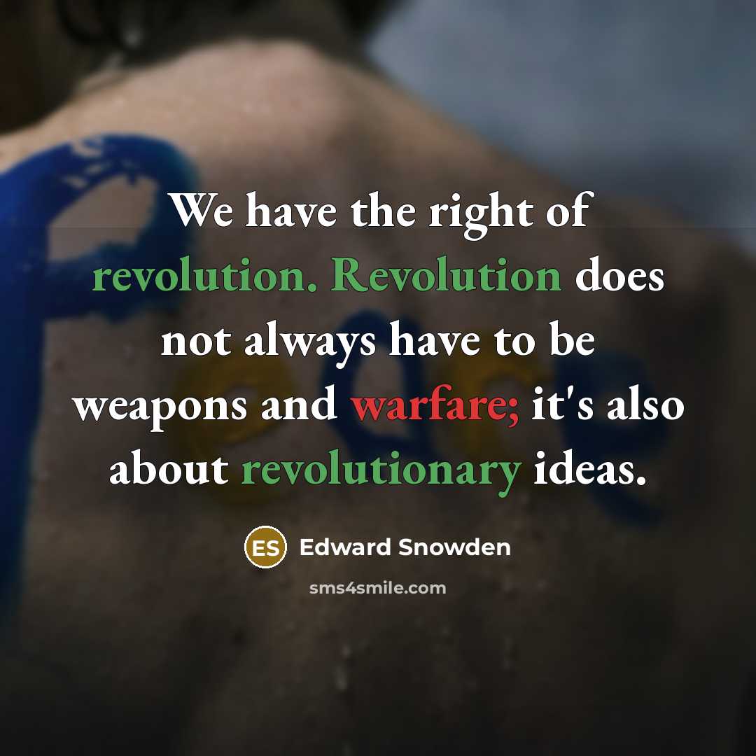 “We have the right of revolution. Revolution does not always…” quote by Edward Snowden