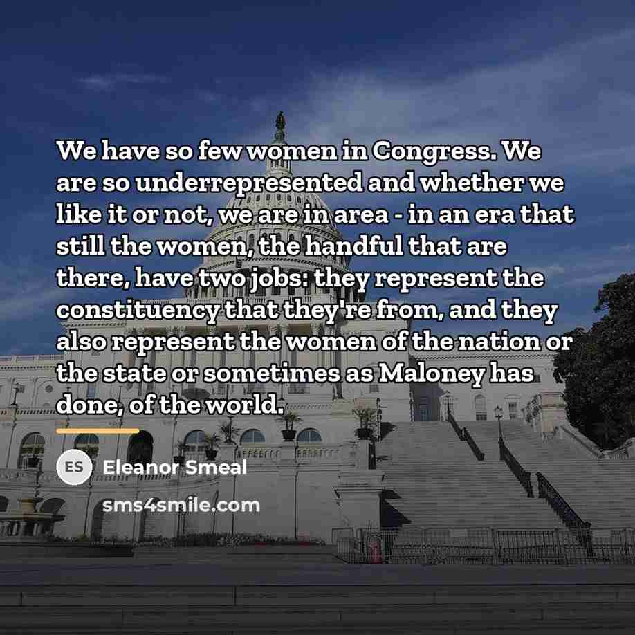 “We have so few women in Congress. We are so…” quote by Eleanor Smeal