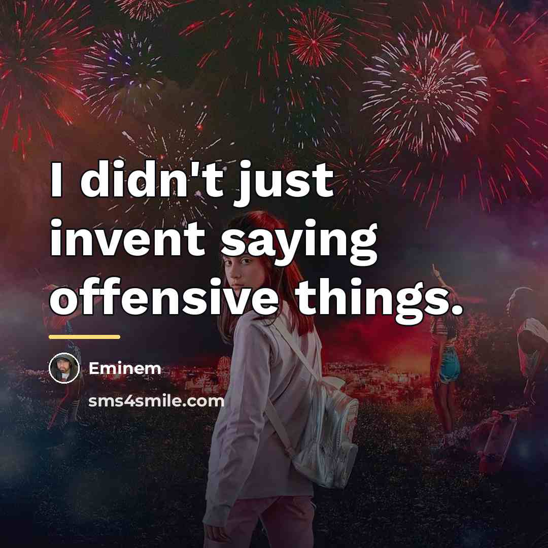 “I didn't just invent saying offensive things.…” quote by Eminem