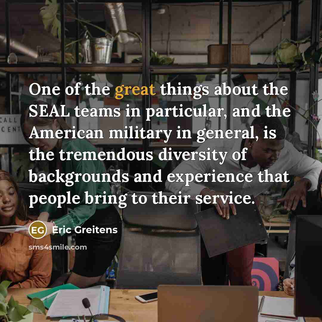 “One of the great things about the SEAL teams in…” quote by Eric Greitens