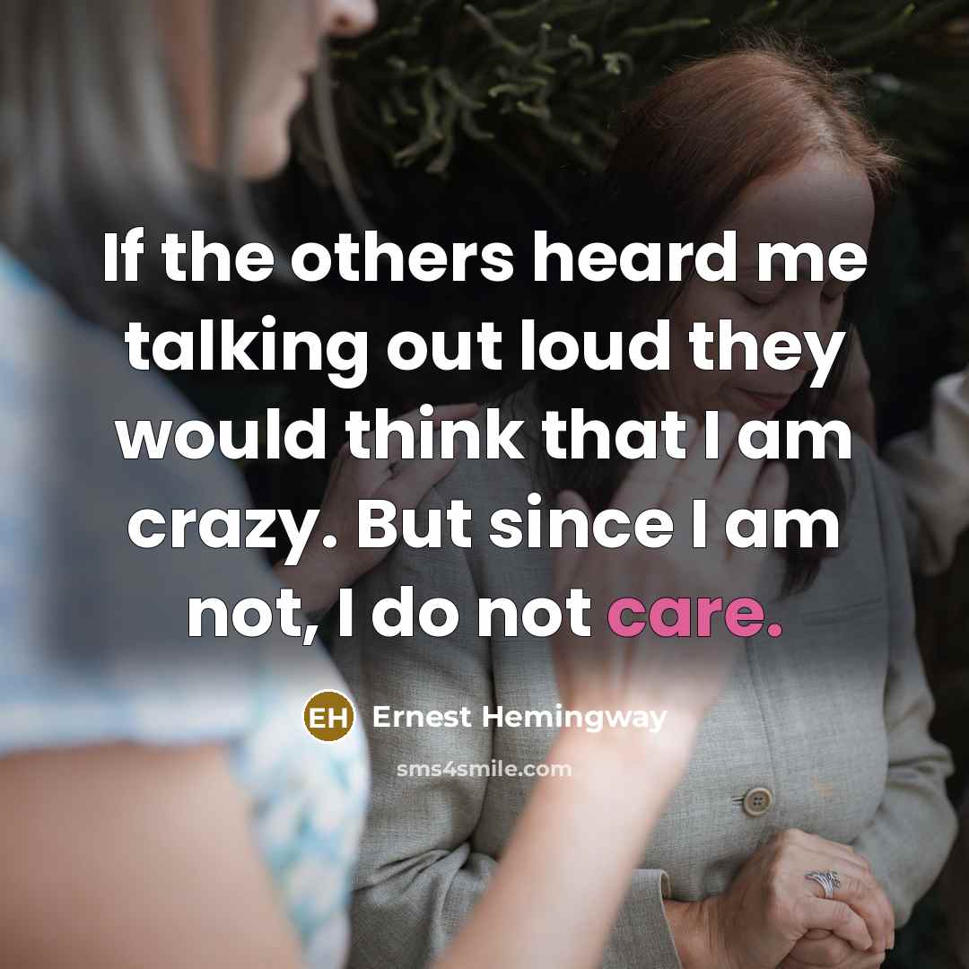 “If the others heard me talking out loud they would…” quote by Ernest Hemingway