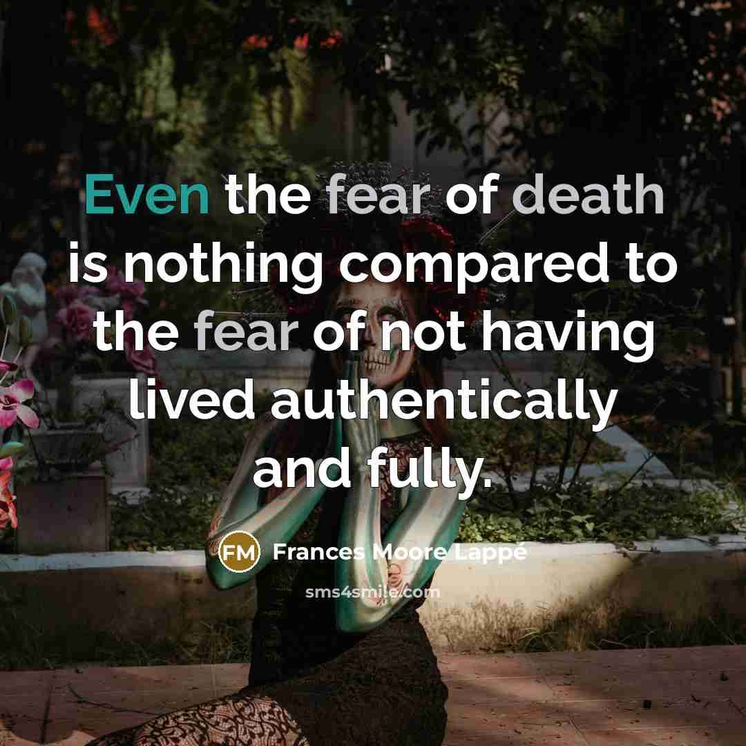 “Even the fear of death is nothing compared to the…” quote by Frances Moore Lappé