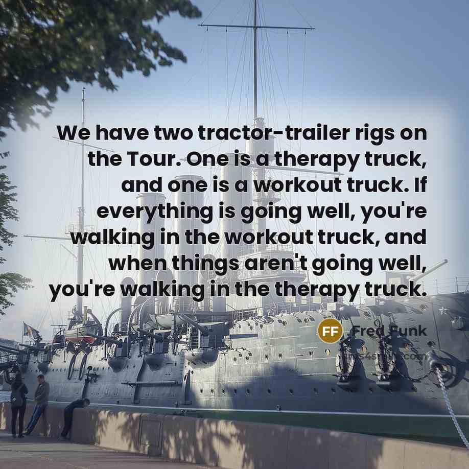“We have two tractor-trailer rigs on the Tour. One is…” quote by Fred Funk