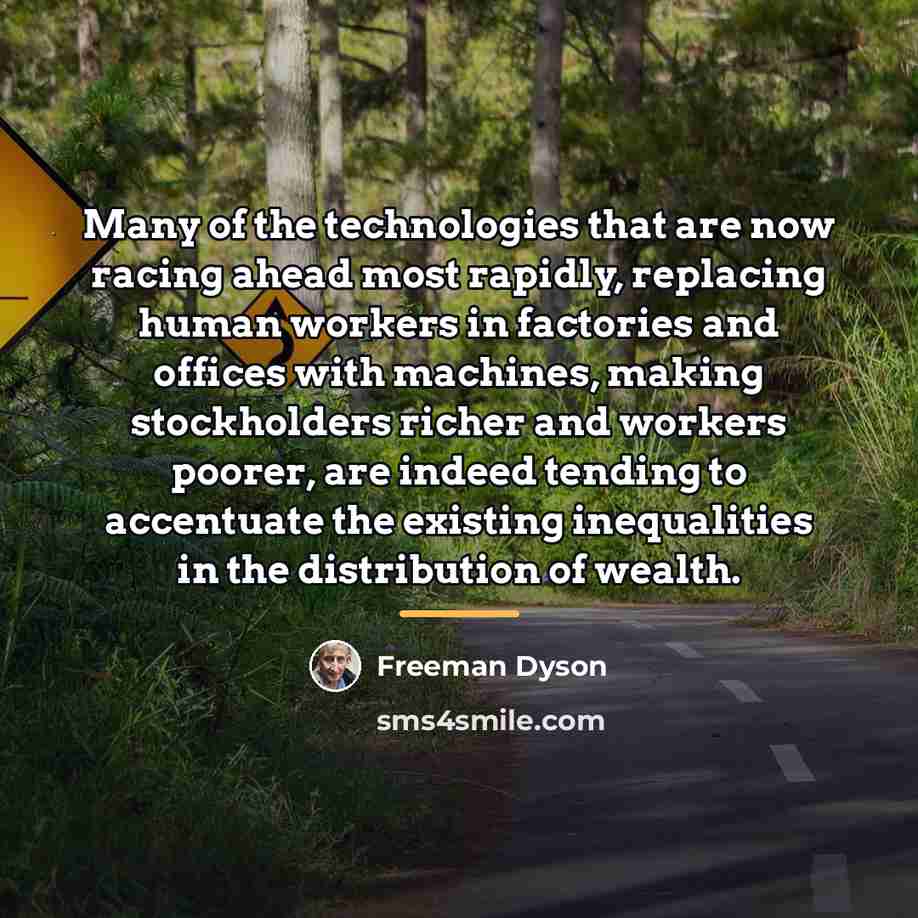“Many of the technologies that are now racing ahead most…” quote by Freeman Dyson