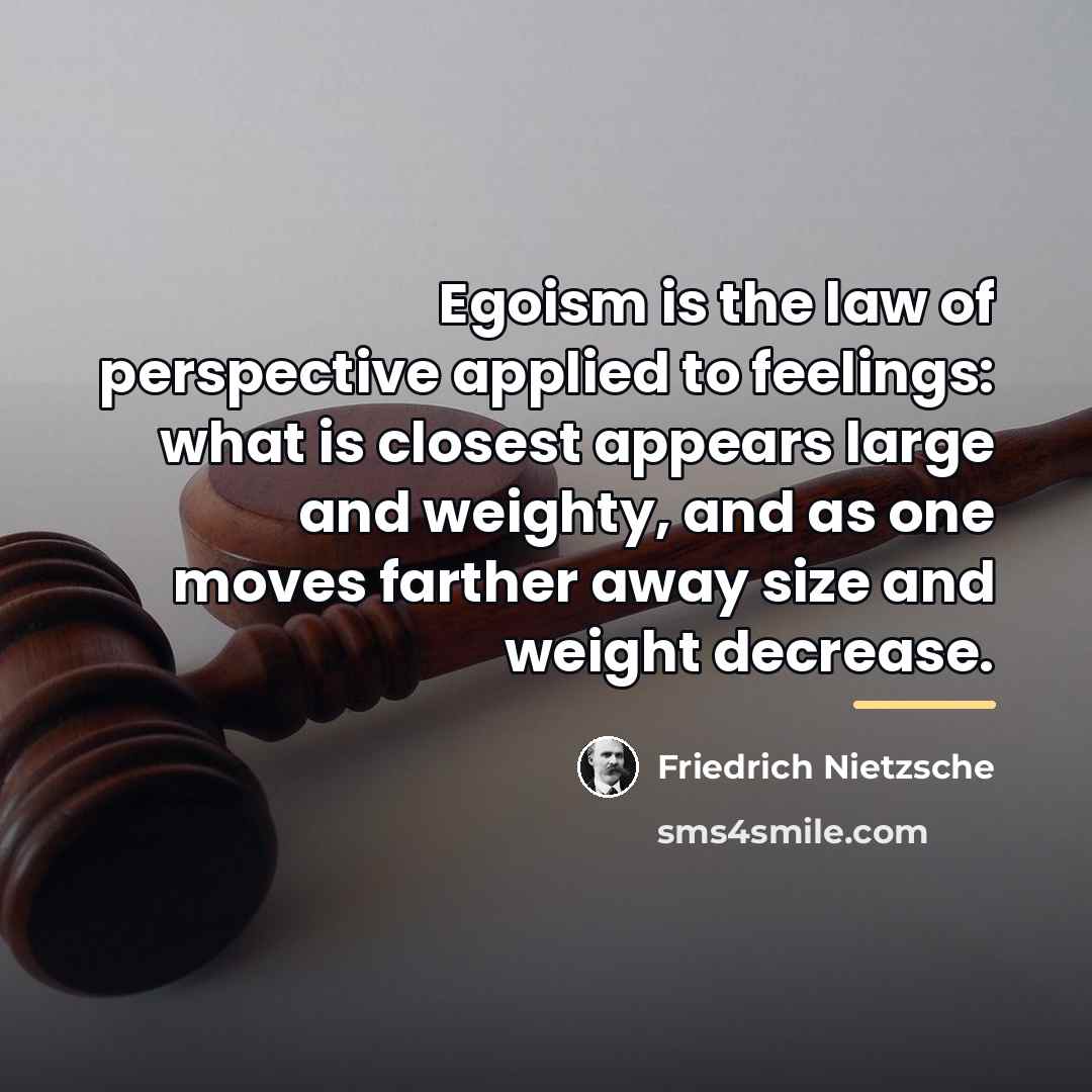 “Egoism is the law of perspective applied to feelings: what…” quote by Friedrich Nietzsche