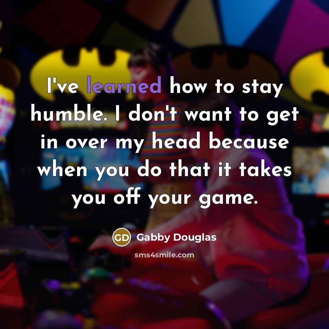 “I've learned how to stay humble. I don't want to…” quote by Gabby Douglas