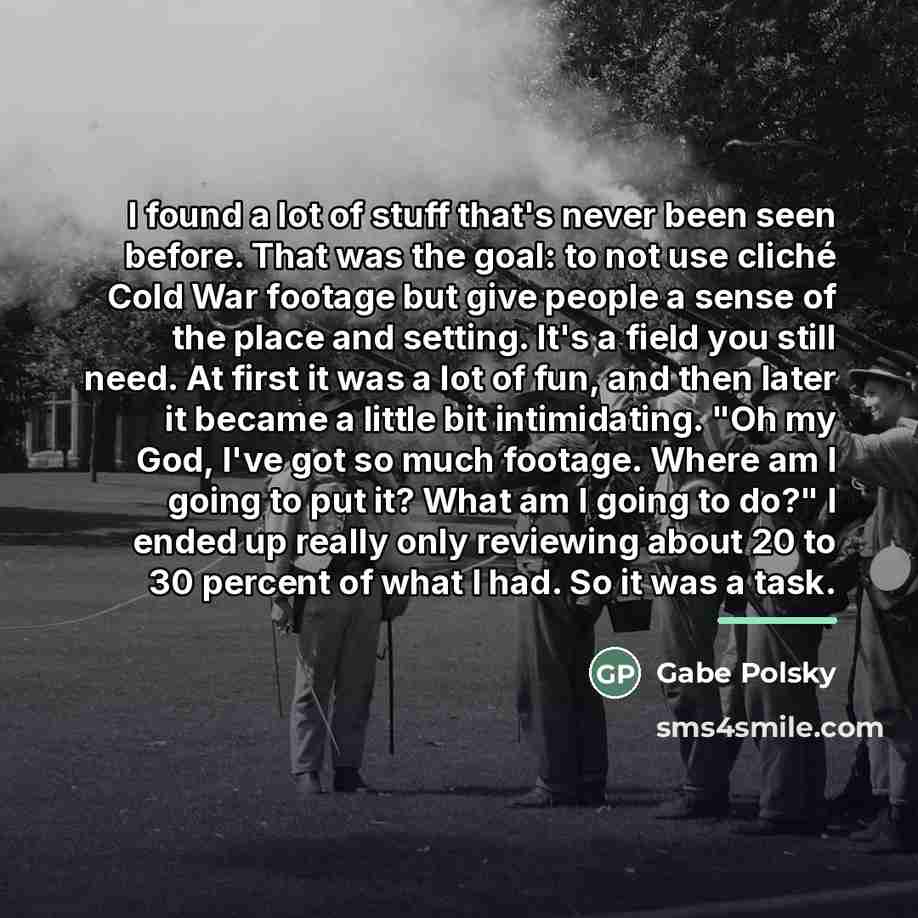 “I found a lot of stuff that's never been seen…” quote by Gabe Polsky