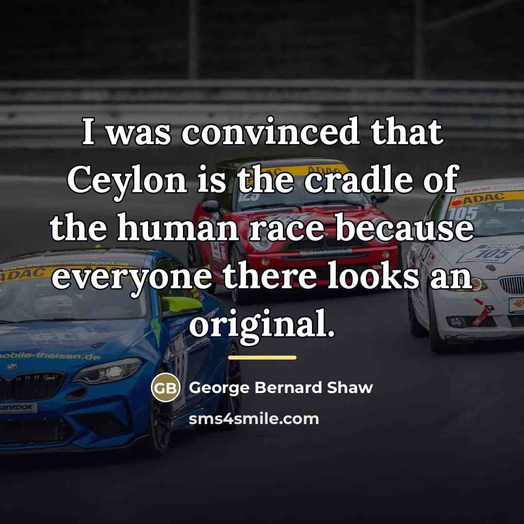 “I was convinced that Ceylon is the cradle of the…” quote by George Bernard Shaw