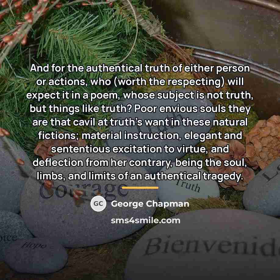 “And for the authentical truth of either person or actions,…” quote by George Chapman