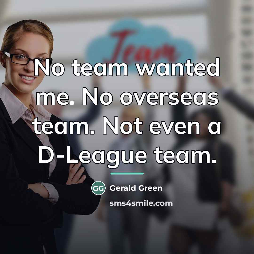 “No team wanted me. No overseas team. Not even a…” quote by Gerald Green