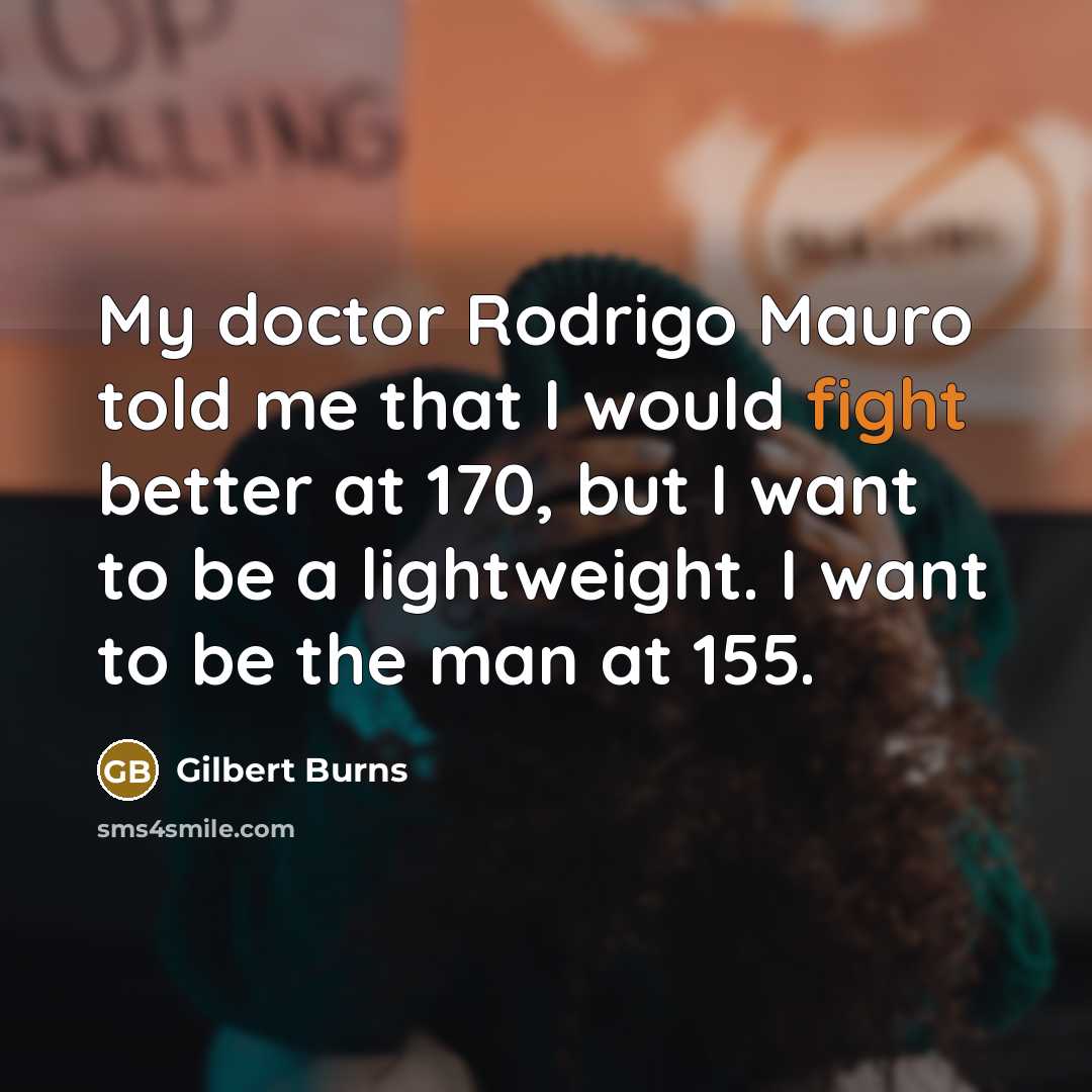 “My doctor Rodrigo Mauro told me that I would fight…” quote by Gilbert Burns