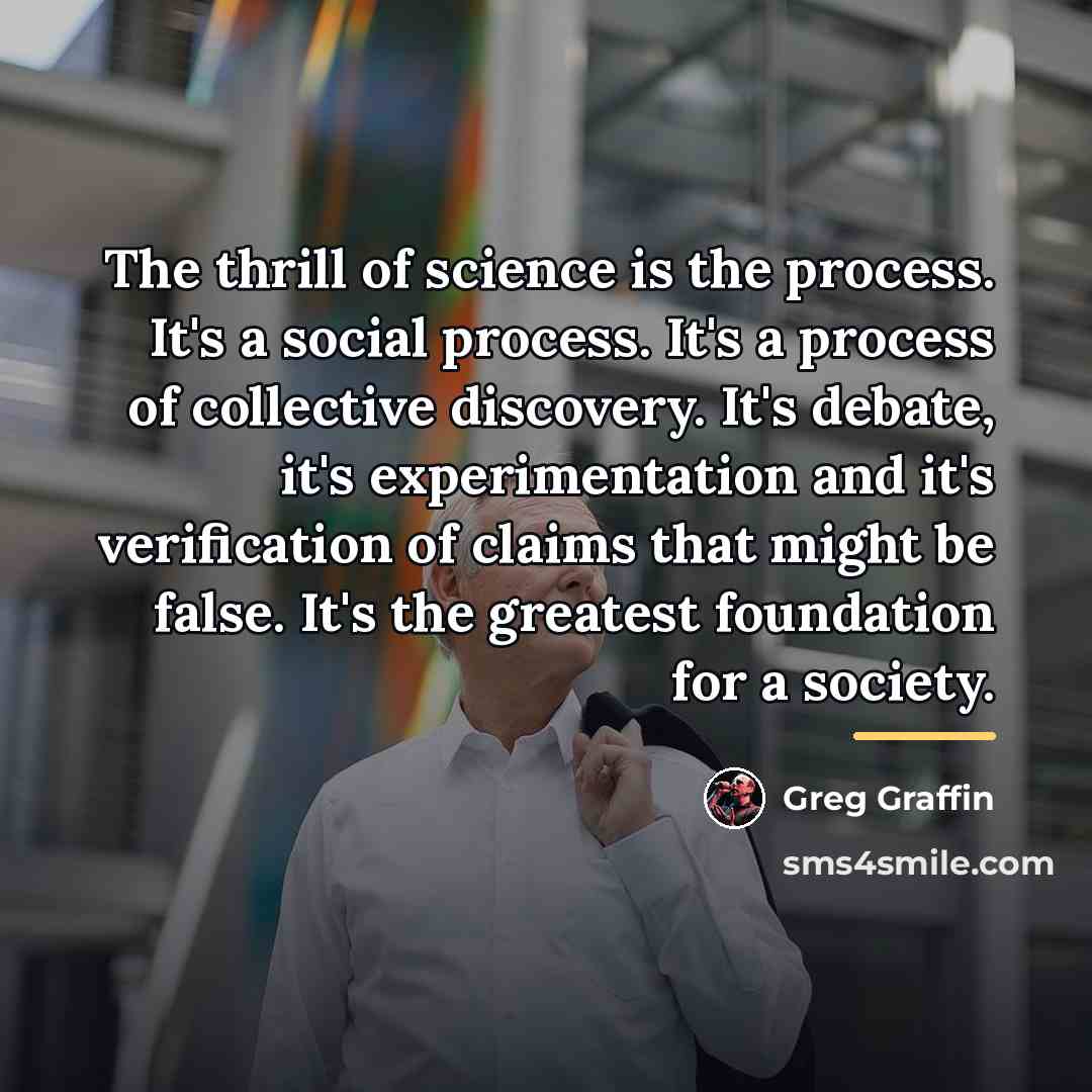 “The thrill of science is the process. It's a social…” quote by Greg Graffin