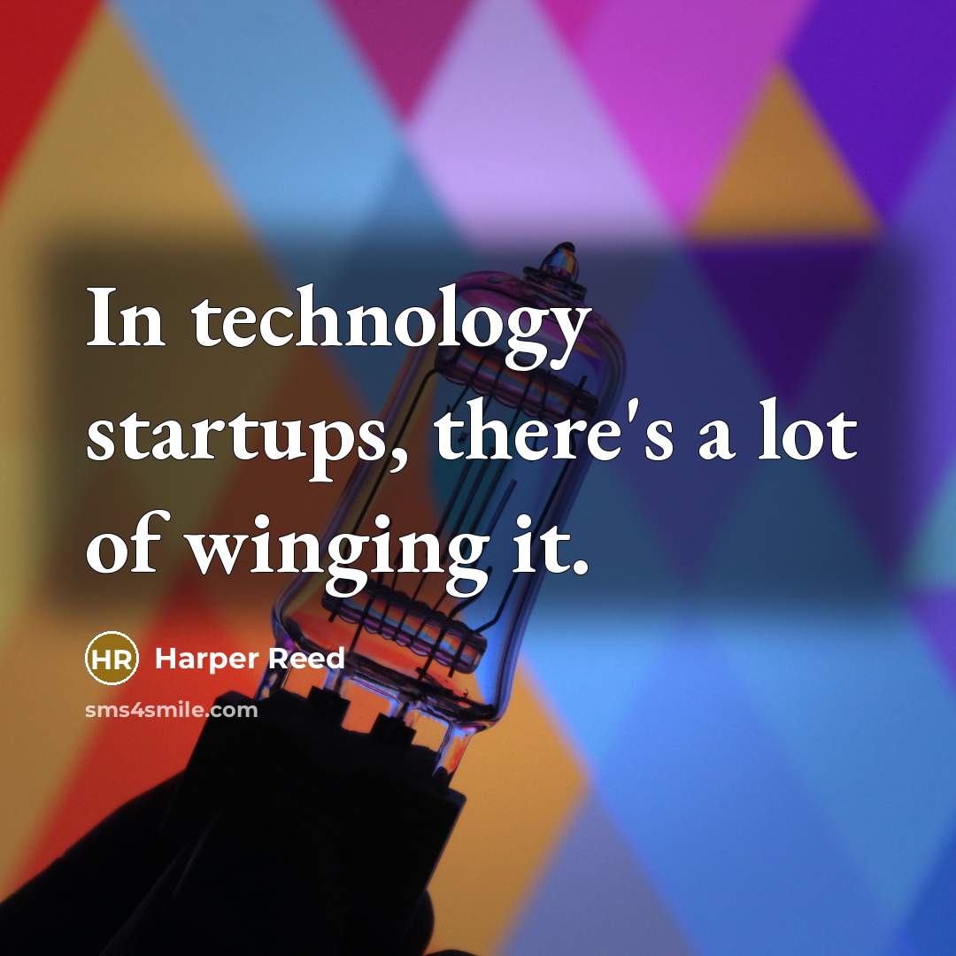 “In technology startups, there's a lot of winging it.…” quote by Harper Reed