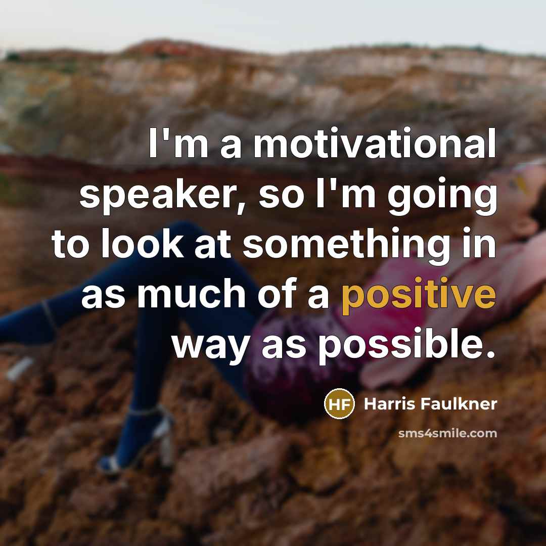“I'm a motivational speaker, so I'm going to look at…” quote by Harris Faulkner