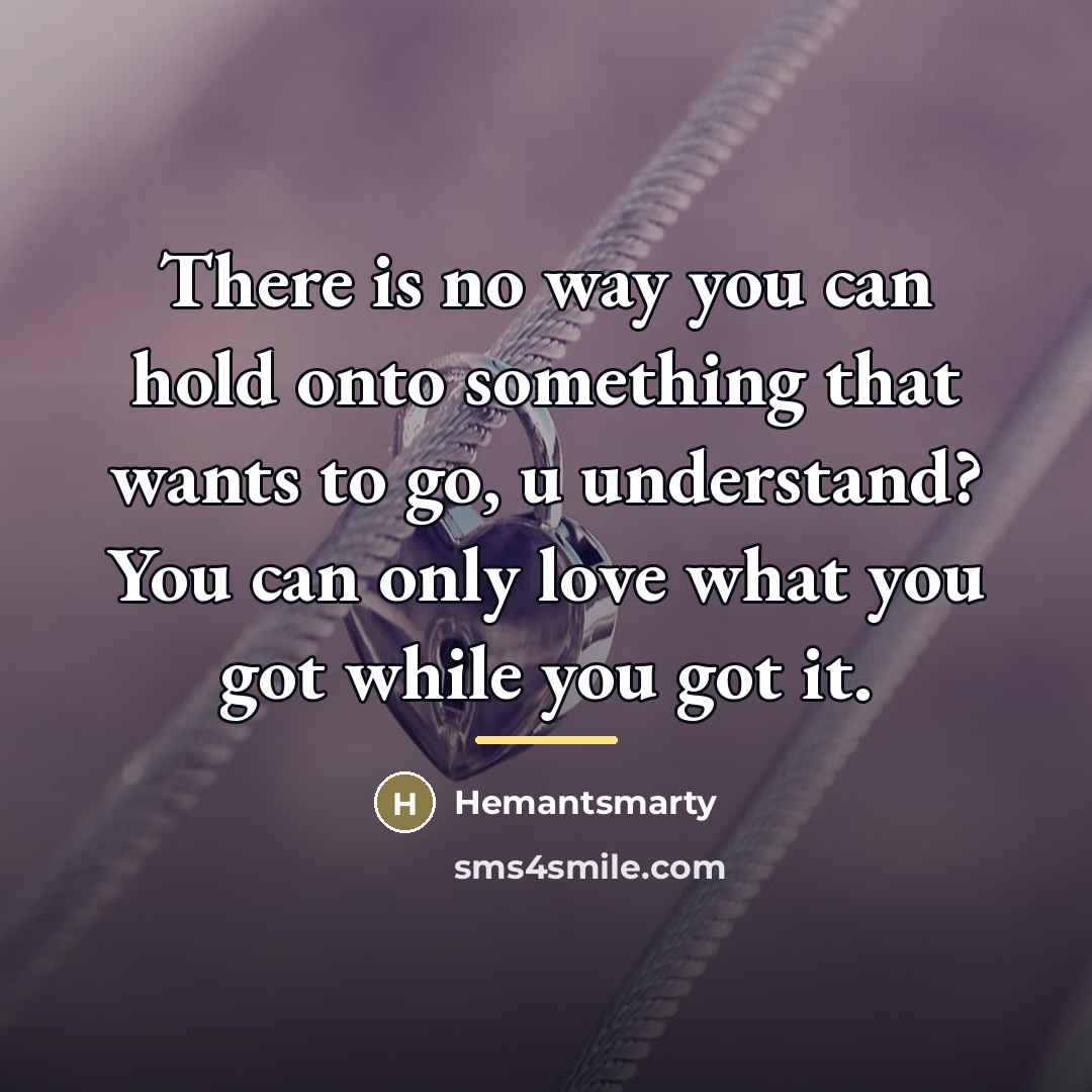 “There is no way you can hold onto something that…” quote by Hemantsmarty
