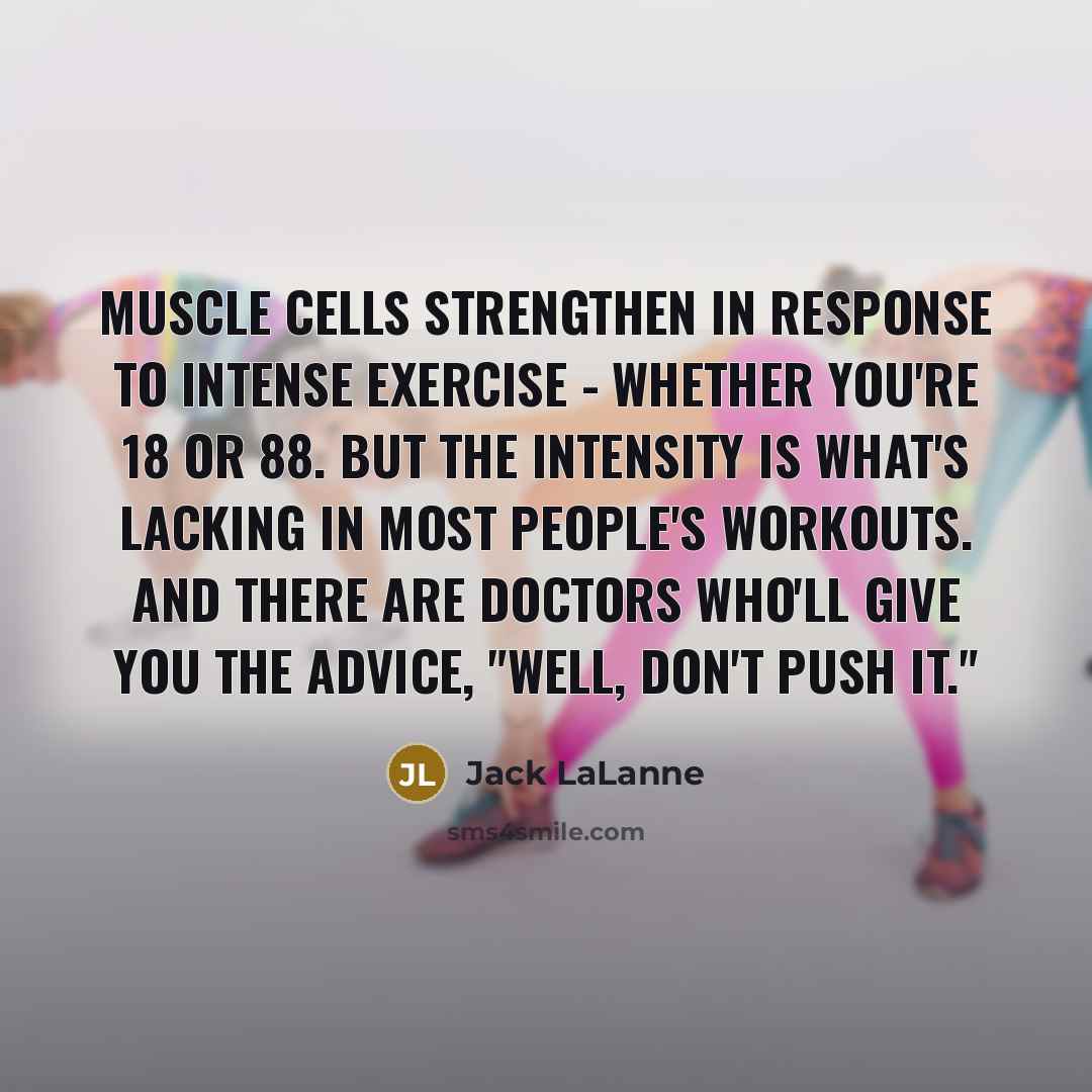 “Muscle cells strengthen in response to intense exercise - whether…” quote by Jack LaLanne