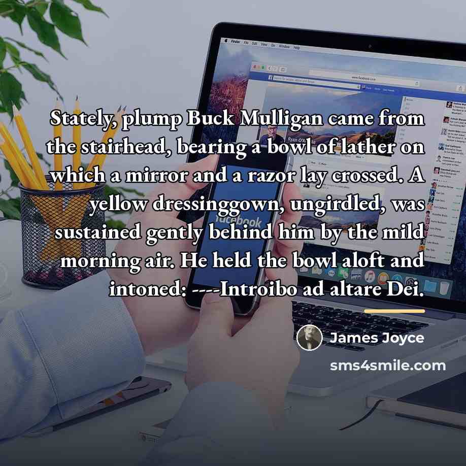 “Stately, plump Buck Mulligan came from the stairhead, bearing a…” quote by James Joyce