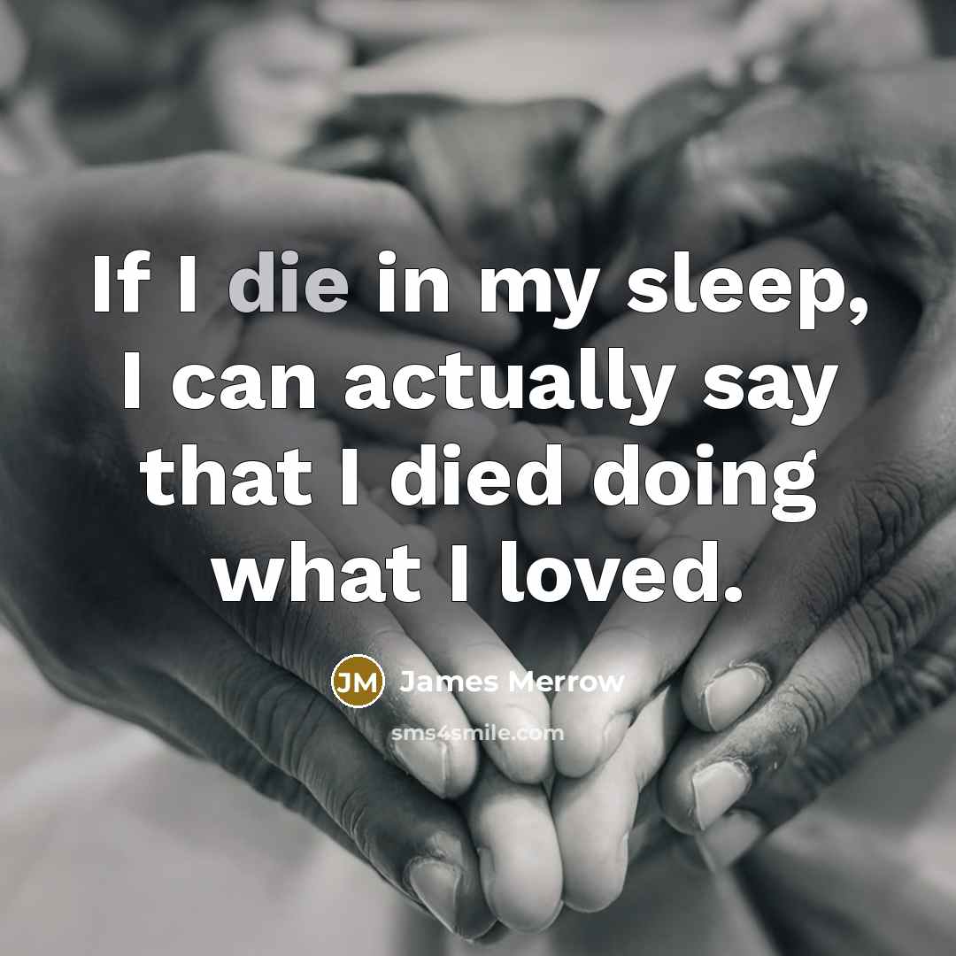 “If I die in my sleep, I can actually say…” quote by James Merrow