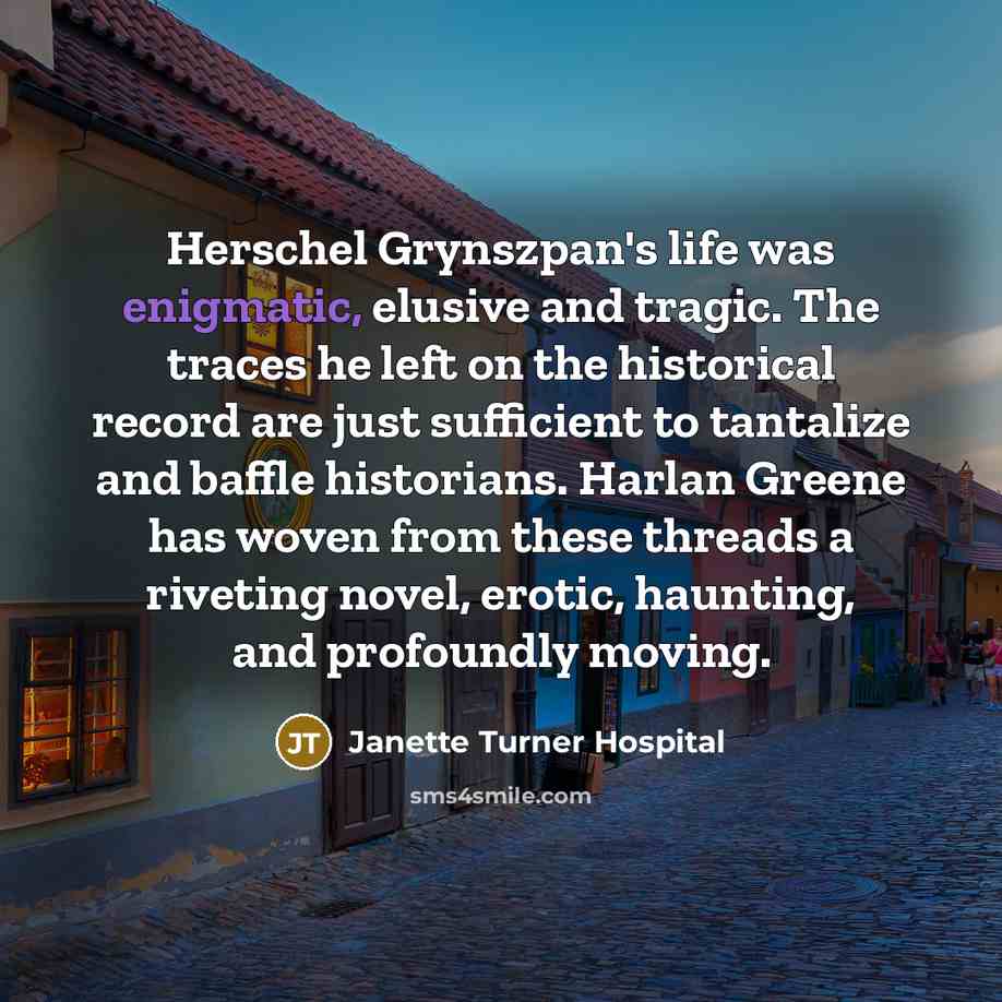 “Herschel Grynszpan's life was enigmatic, elusive and tragic. The traces…” quote by Janette Turner Hospital