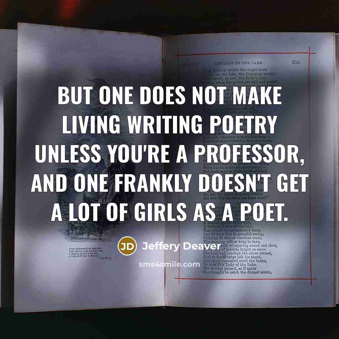 “But one does not make living writing poetry unless you're…” quote by Jeffery Deaver