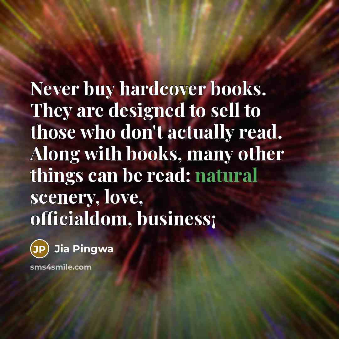 “Never buy hardcover books. They are designed to sell to…” quote by Jia Pingwa