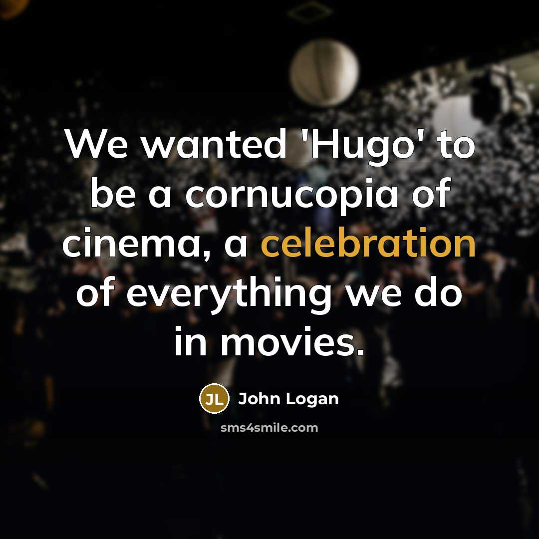 “We wanted 'Hugo' to be a cornucopia of cinema, a…” quote by John Logan