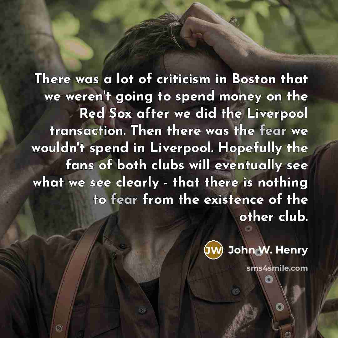“There was a lot of criticism in Boston that we…” quote by John W. Henry