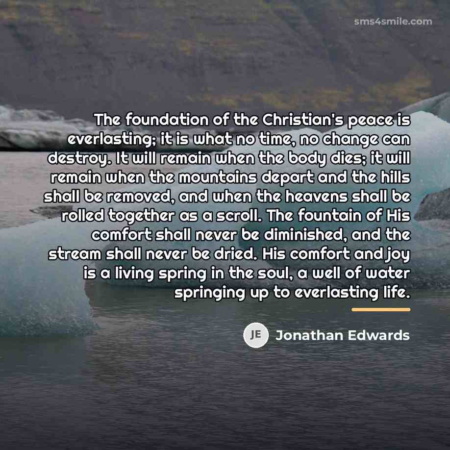 “The foundation of the Christian's peace is everlasting; it is…” quote by Jonathan Edwards