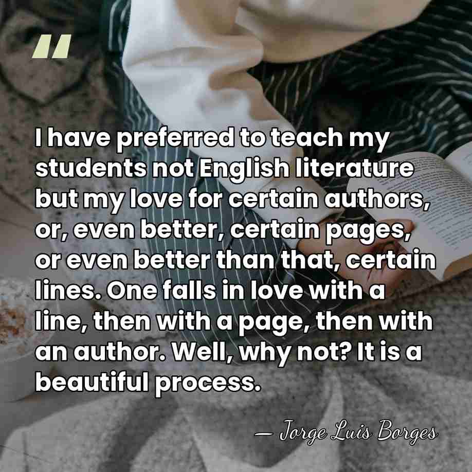 I have preferred to teach my students not English literature but my&hellip; - Jorge Luis Borges