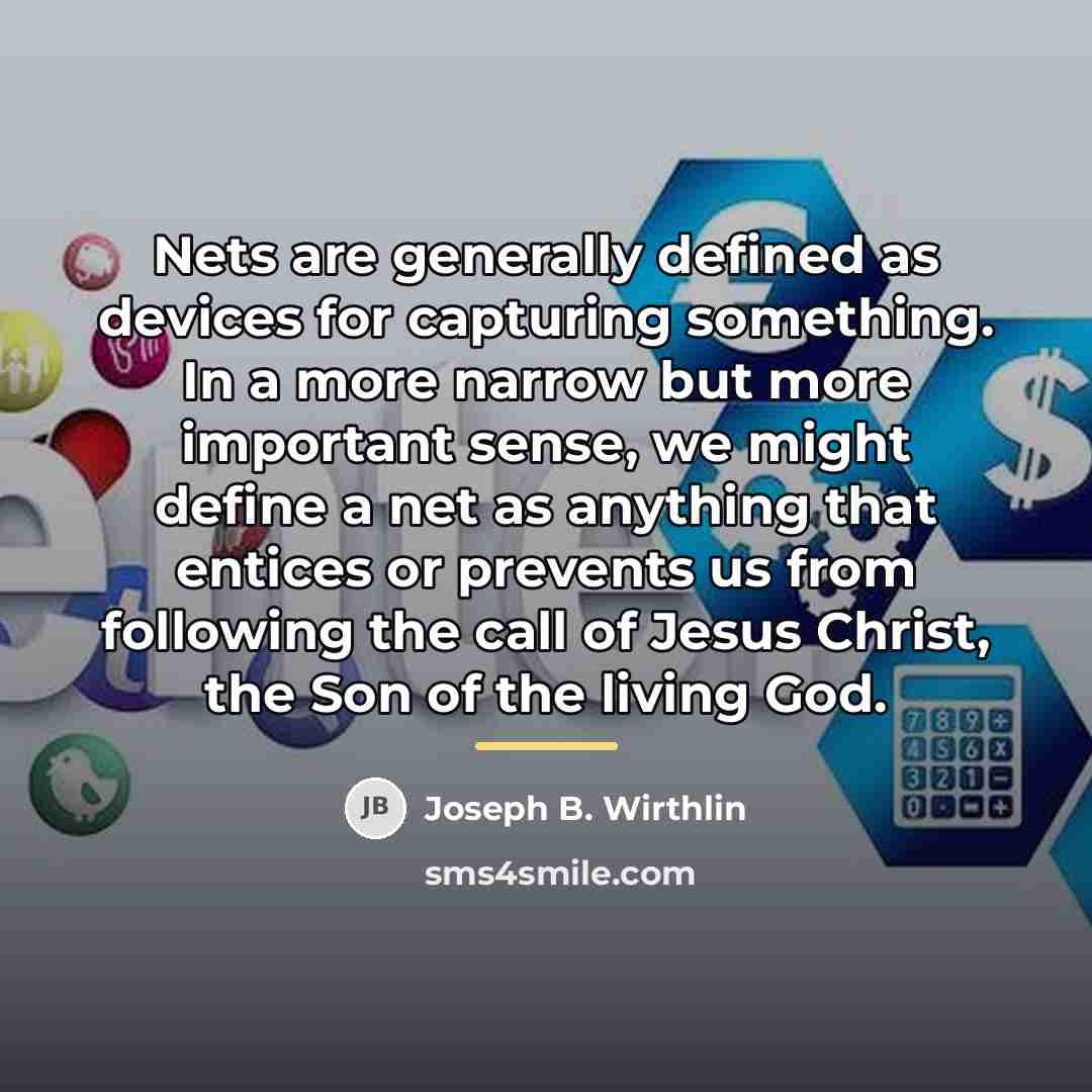 “Nets are generally defined as devices for capturing something. In…” quote by Joseph B. Wirthlin