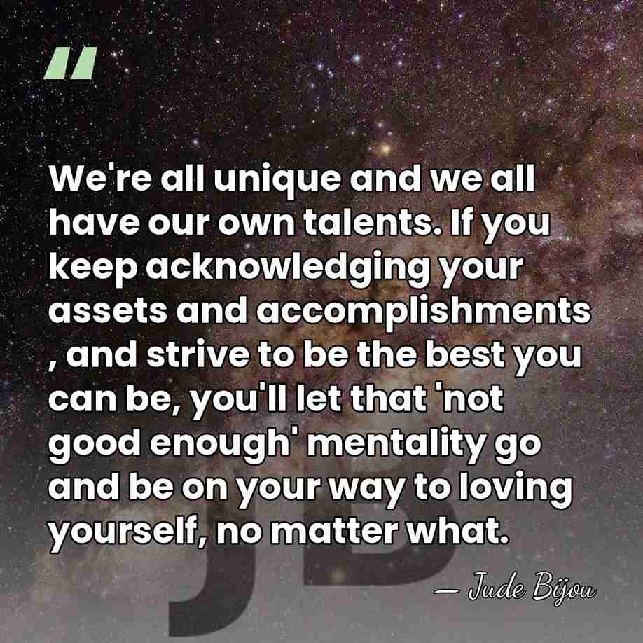 We're all unique and we all have our own talents. If you&hellip; - Jude Bijou