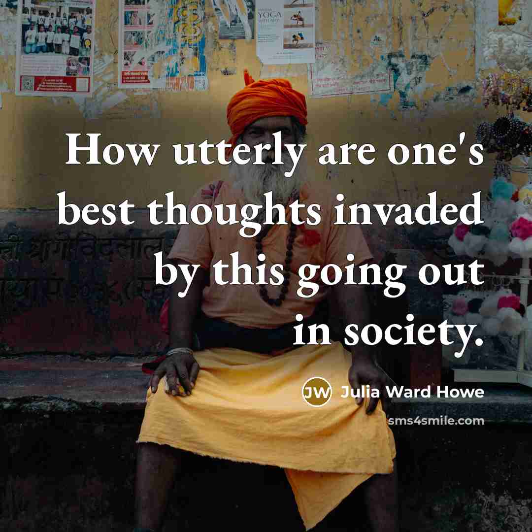 “How utterly are one's best thoughts invaded by this going…” quote by Julia Ward Howe