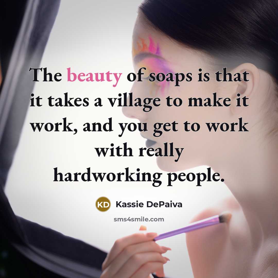 “The beauty of soaps is that it takes a village…” quote by Kassie DePaiva