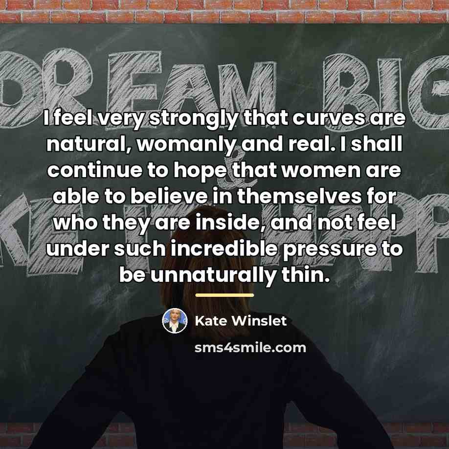 “I feel very strongly that curves are natural, womanly and…” quote by Kate Winslet