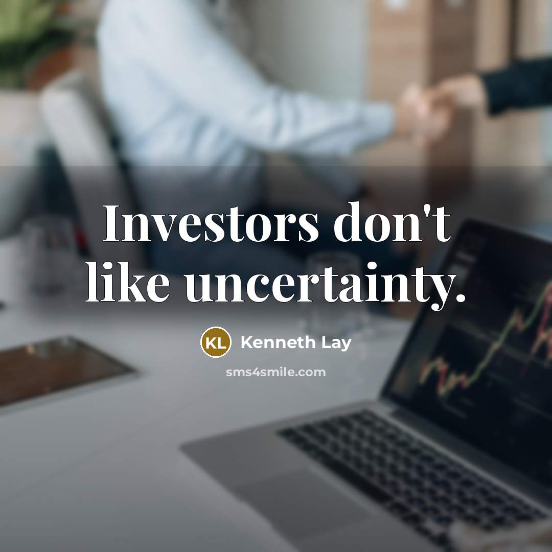 “Investors don't like uncertainty.…” quote by Kenneth Lay