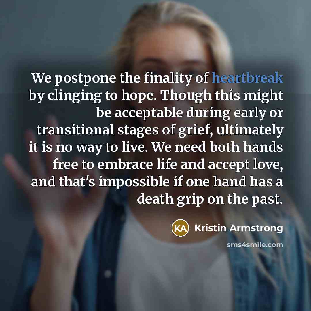 “We postpone the finality of heartbreak by clinging to hope.…” quote by Kristin Armstrong