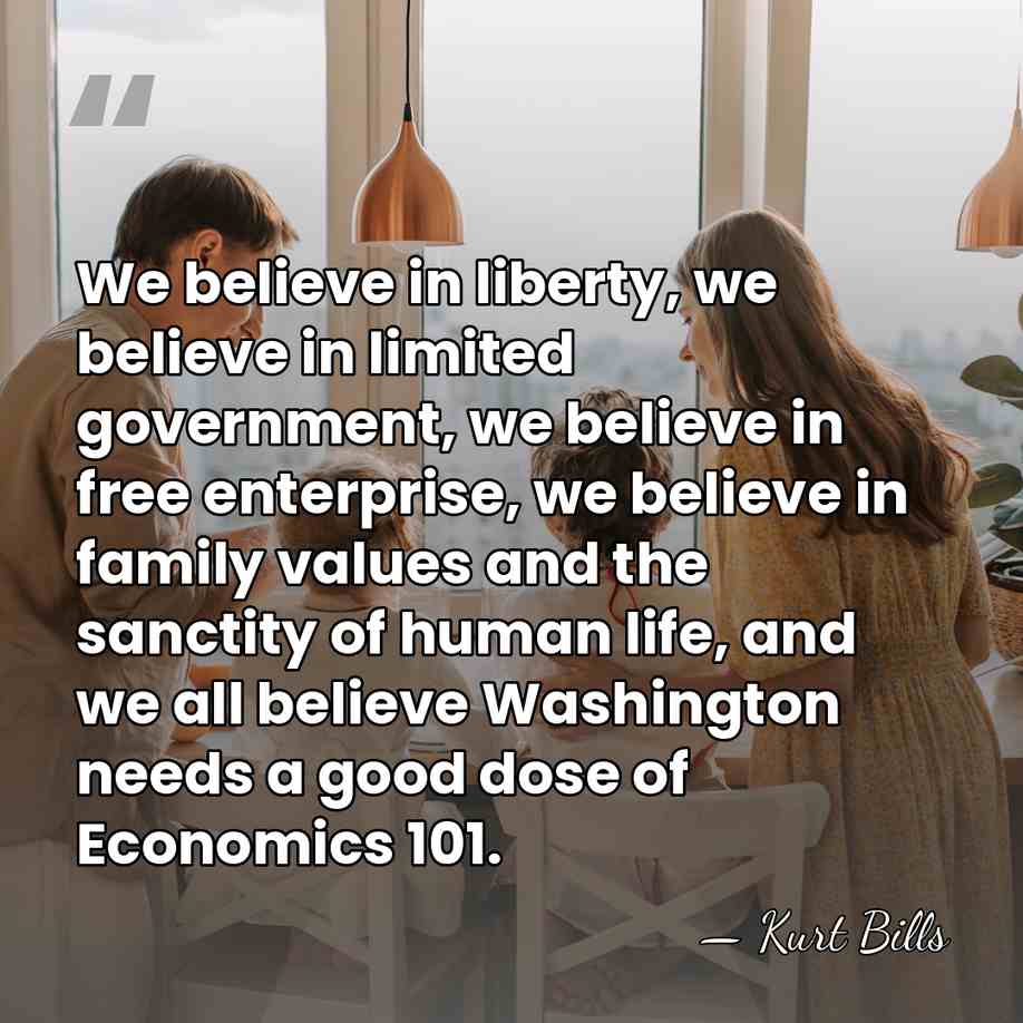 We believe in liberty, we believe in limited government, we believe in&hellip; - Kurt Bills
