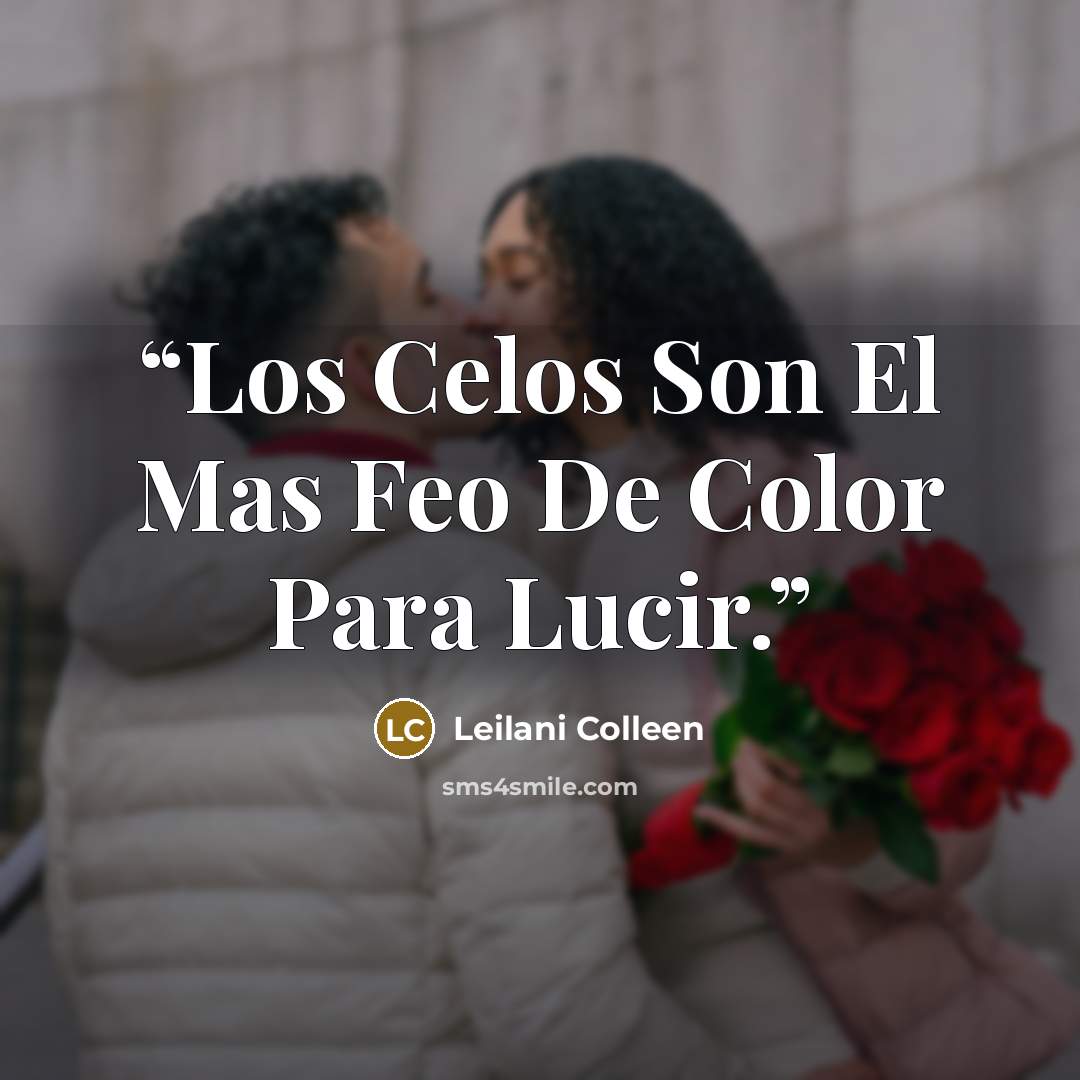 “Los Celos Son El Mas Feo De Color Para Lucir.” quote by Leilani Colleen